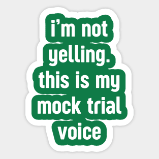 I'm not yelling this is my mock trial voice Sticker